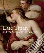 L'ultimo Tiziano e la sensualità della pittura. Catalogo della mostra (Vienna, 17 ottobre-7 gennaio 2008; Venezia, 1 febbraio-21 aprile 2008). Ediz. inglese