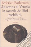 «La rovina di Venetia in materia de' libri prohibiti». Il libraio Salvatore de' Negri e l'Inquisizione veneziana (1628-1661) libro