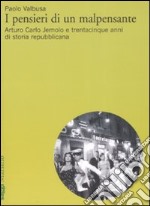 I pensieri di un malpensante. Arturo Carlo Jemolo e trentacinque anni di storia repubblicana