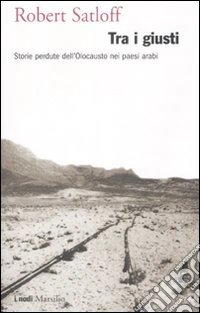 Tra i giusti. Storie perdute dell'Olocausto nei paesi arabi libro