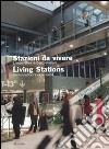 Stazioni da vivere. L'esperienza di Centostazioni-Living Stations. Centostazioni's experience libro