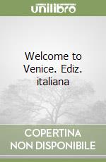 Welcome to Venice. Ediz. italiana libro