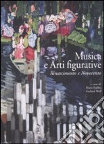 Musica e arti figurative. Rinascimento e Novecento. Ediz. illustrata libro