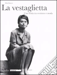 La vestaglietta. Una storia tra erotismo e moda. Ediz. illustrata