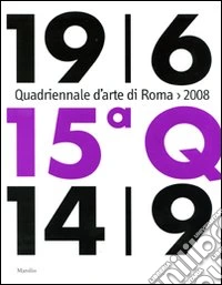 Quindicesima Quadriennale d'arte di Roma 2008. Catalogo della mostra (Roma, 19 giugno-14 settembre 2008) libro