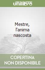 Mestre, l'anima nascosta libro