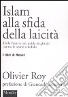 Islam alla sfida della laicità. Dalla Francia una guida magistrale contro le isterie xenofobe libro