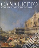 Canaletto. Venezia e i suoi splendori. Catalogo della mostra (Treviso, 23 ottobre 2008-5 aprile 2009). Ediz. illustrata libro