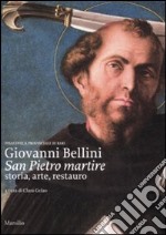 Giovanni Bellini, San Pietro martire. Storia, arte, restauro. Ediz. illustrata libro