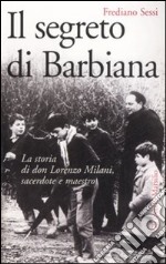 Il segreto di Barbiana. La storia di don Lorenzo Milani, sacerdote e maestro libro