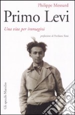 Primo Levi. Una vita per immagini. Ediz. illustrata