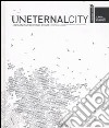 Uneternal city. Urbanism beyond Rome. Sezione della 11ª Mostra internazionale di Architettura libro