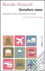 Semaforo rosso. Italia: genesi, storia e raltà delle infrastrutture