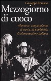 Mezzogiorno di cuoco. Montana: cinquant'anni di storia, di pubblicità, di alimentazione italiana libro