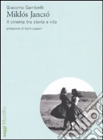 Miklós Jancsó. Il cinema tra storia e vita libro