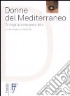 Donne del Mediterraneo. L'integrazione possibile libro