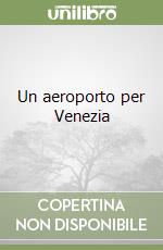 Un aeroporto per Venezia libro