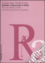 Società e burocrazie in Italia. Per una storia sociale dell'amministrazione pubblica libro