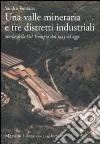 Una valle mineraria e tre distretti industriali. Storia della Val Trompia dal 1945 ad oggi libro