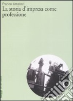 La storia d'impresa come professione libro