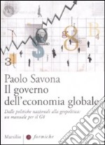 Il governo dell'economia globale. Dalle politiche nazionali alla geopolitica: un manuale per il G8 libro