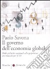 Il governo dell'economia globale. Dalle politiche nazionali alla geopolitica: un manuale per il G8 libro