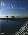 Baldus. Il monte Baldo, lo spirito e la terra libro