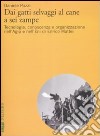 Dai gatti selvaggi al cane a sei zampe. Tecnologia, conoscenza e organizzazione nell'Agip e nell'Eni di Enrico Mattei libro