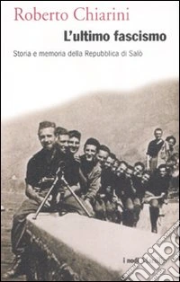 L'ultimo fascismo. Storia e memoria della Repubblica di Salò