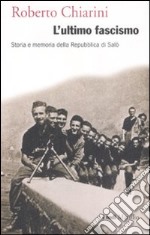 L'ultimo fascismo. Storia e memoria della Repubblica di Salò libro