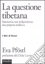 La questione tibetana. Autonomia non indipendenza: una proposta realista libro