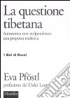 La questione tibetana. Autonomia non indipendenza: una proposta realista libro