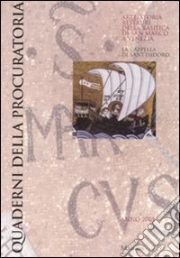 Quaderni della procuratoria. Arte, storia, restauri della basilica di San Marco a Venezia (2008). Ediz. illustrata. Vol. 3: La cappella di Sant'Isidoro libro