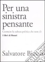 Per una sinistra pensante. Costruire la cultura politica che non c'è libro