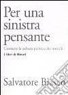 Per una sinistra pensante. Costruire la cultura politica che non c'è libro