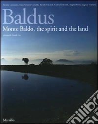 Baldus. Monte Baldo, the spirit and the land. Ediz. inglese libro