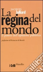 La Regina del mondo. Il potere dell'opinione pubblica libro