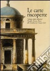 Le carte riscoperte. I disegni delle collezioni Donghi, Fissore, Pozzi alla Fondazione Giorgio Cini libro