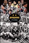 Juventus. Tutti i campioni in 160 immagini libro