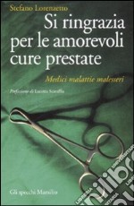 Si ringrazia per le amorevoli cure prestate. Medici, malattie, malesseri libro