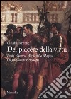 Del piacere della virtù. Paolo Veronese, Alessandro Magno e il patriziato veneziano. Ediz. illustrata libro