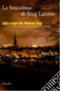 La Stoccolma di Stieg Larsson libro