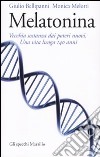 Melatonina: vecchia sostanza dai nuovi poteri. Una vita lunga 140 anni libro