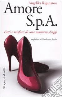 Amore S.p.A. Fatti e misfatti di una maîtresse d'oggi libro