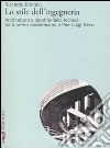 Lo stile dell'ingegneria. Architettura e identità della tecnica tra il primo modernismo e Pier Luigi Nervi libro