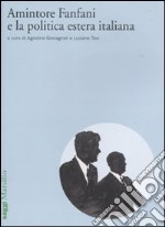 Amintore Fanfani e la politica estera italiana. Atti del Convegno di studi (Roma, 3-4 febbraio 2009) libro