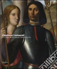Capolavori restaurati. Le Gallerie dell'Accademia e Save Venice Inc.. Ediz. illustrata