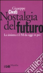 Nostalgia del futuro. La sinistra e il PD da oggi in poi libro