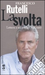 La svolta. Lettera a un partito mai nato libro