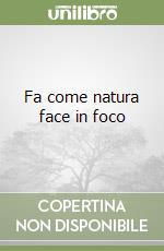 Fa come natura face in foco libro